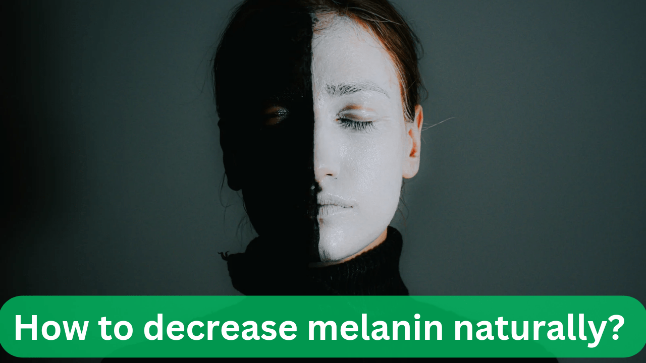 How to decrease melanin in skin naturally?