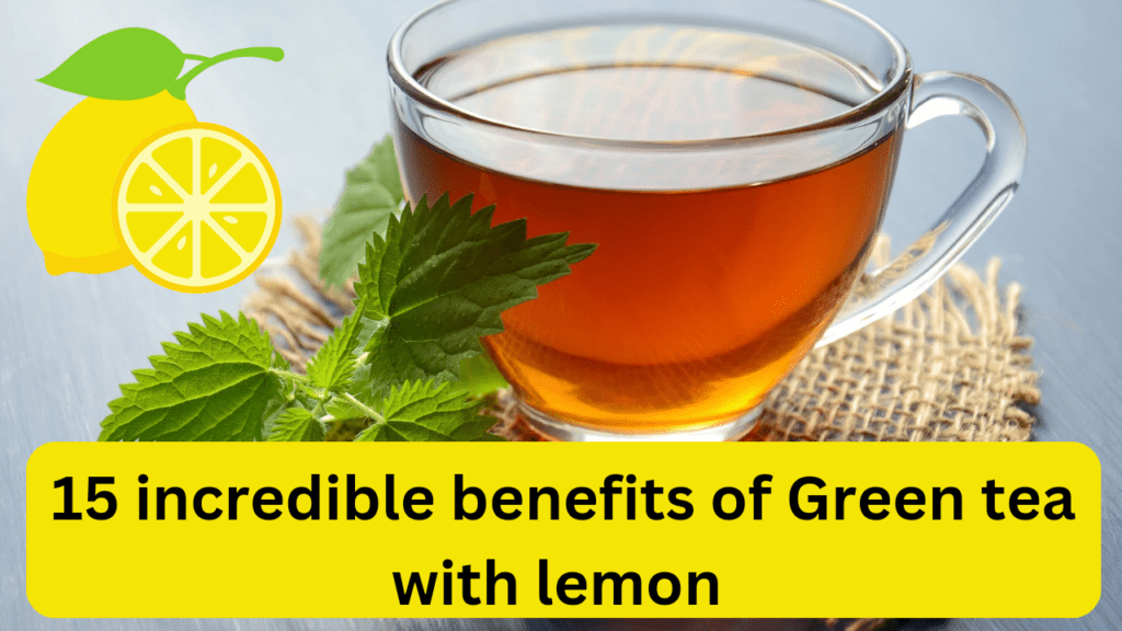 Benefits of green tea with lemon