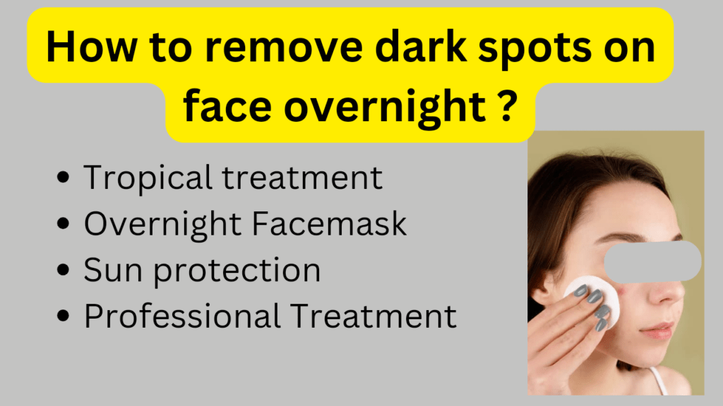 how to remove dark spots on face overnight