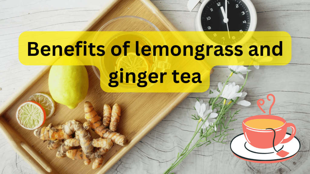 Benefits of lemongrass and ginger tea