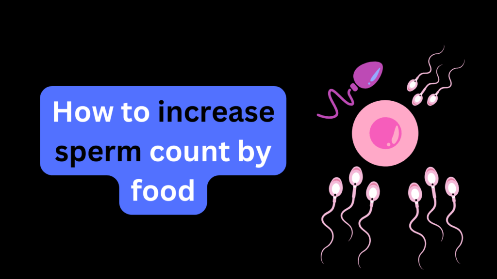 How to increase sperm count by food