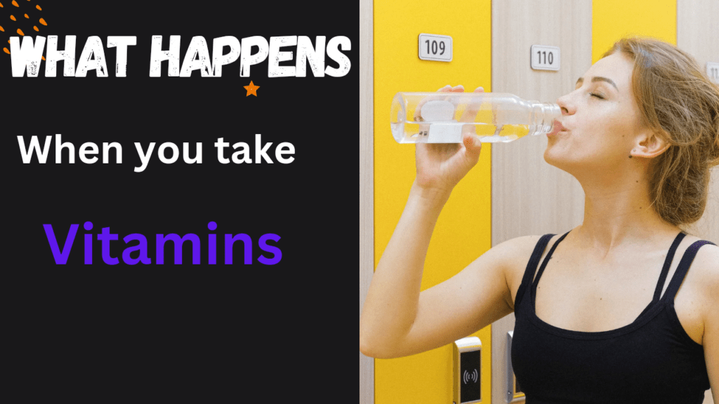 What happens to your body when you start taking vitamins