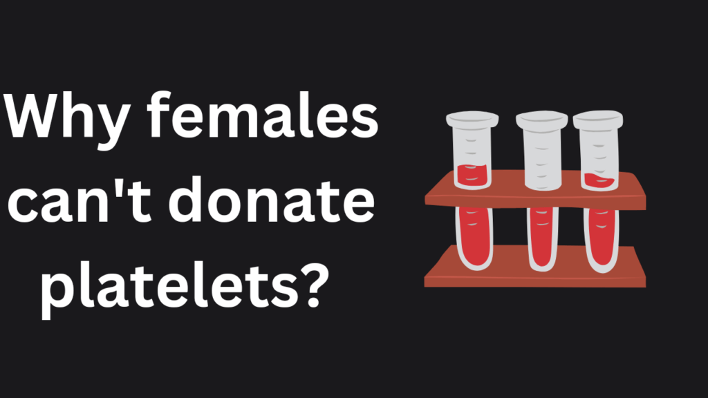 Why can't females donate platelets