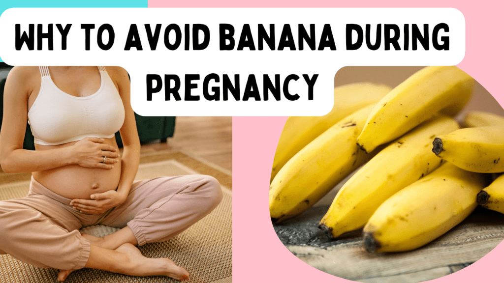 Why to avoid banana during pregnancy