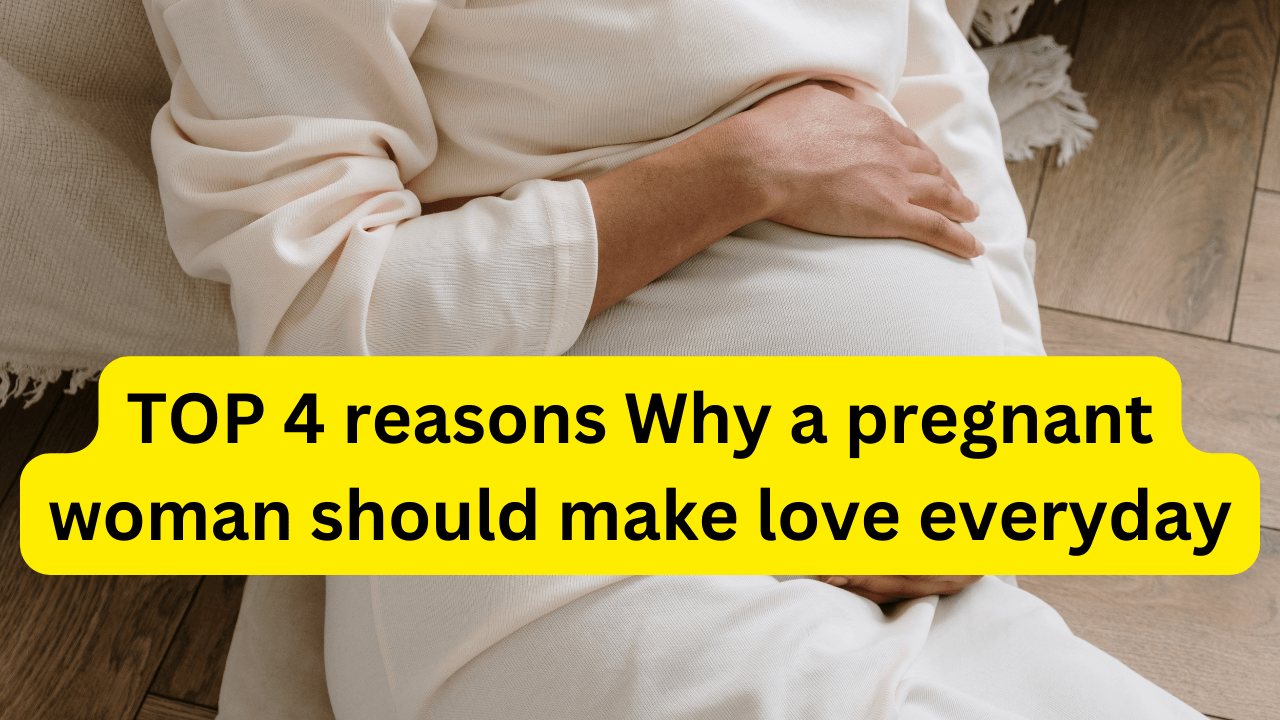 4 reasons why a pregnant woman should make love everyday