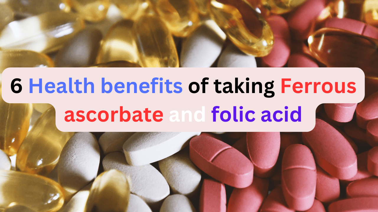 Ferrous ascorbate and folic acid benefits for health