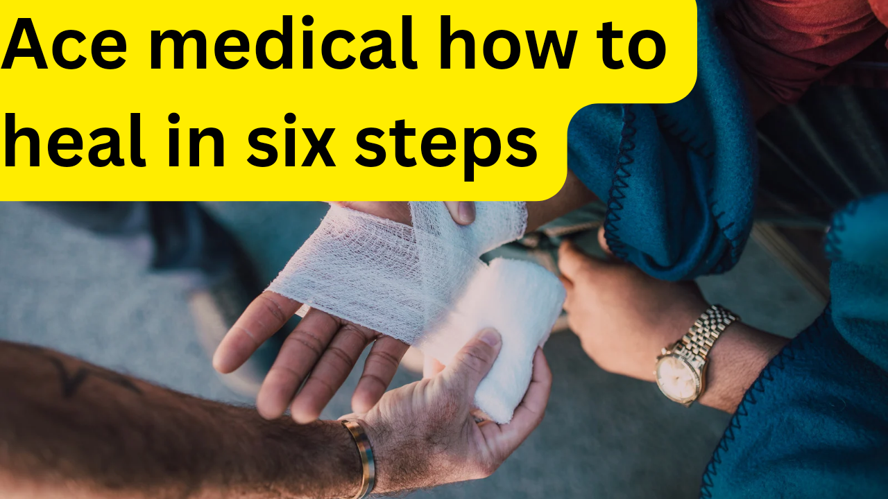 Ace medical how to heal in six steps