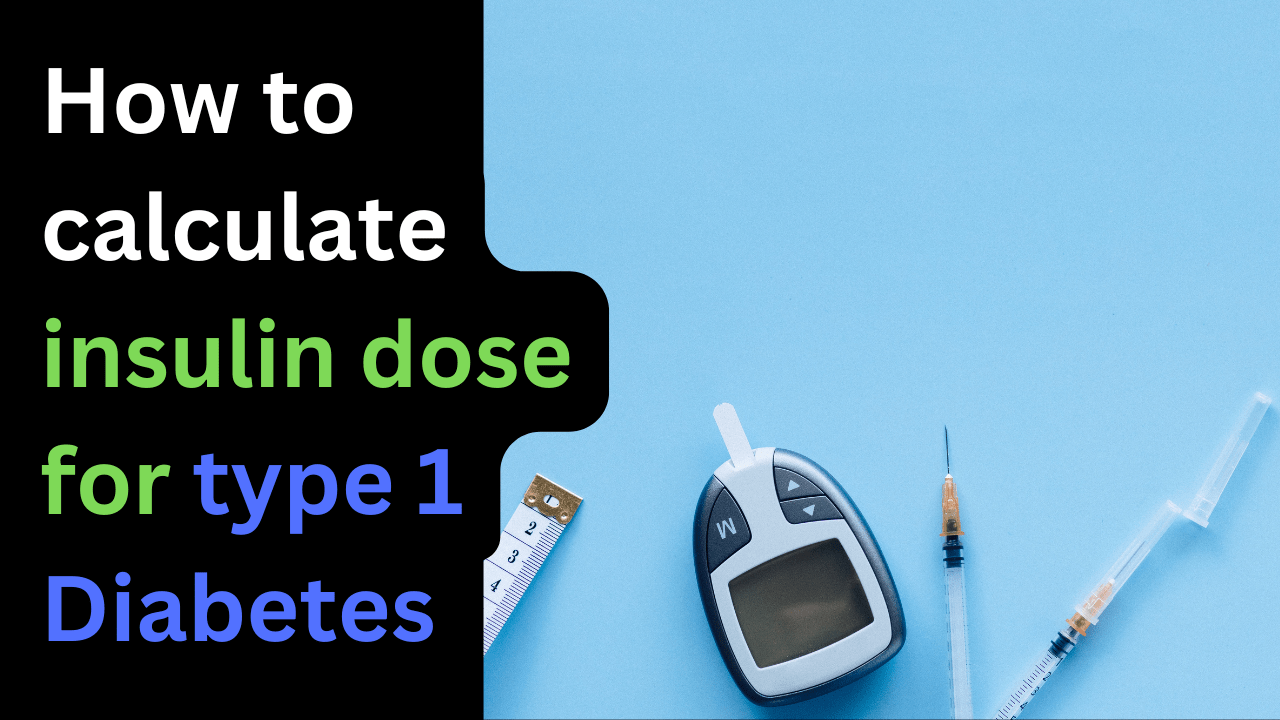 How to calculate insulin dose for type 1 Diabetes