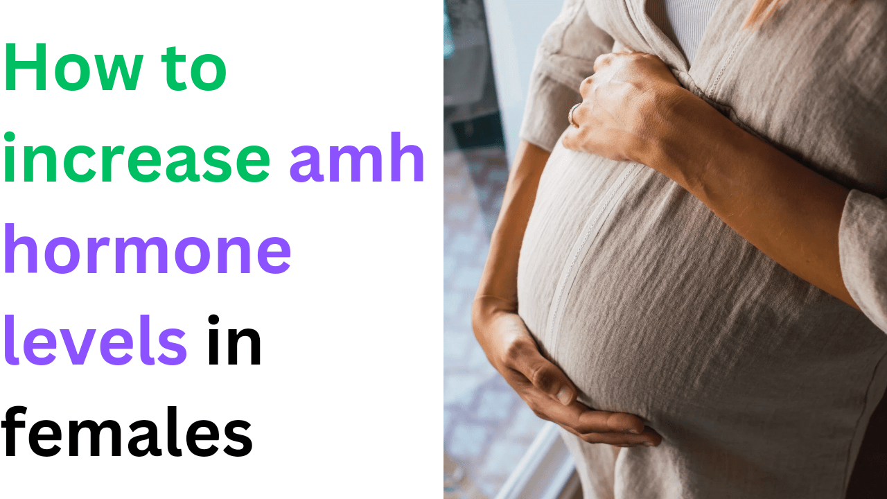 How to increase amh hormone levels in females