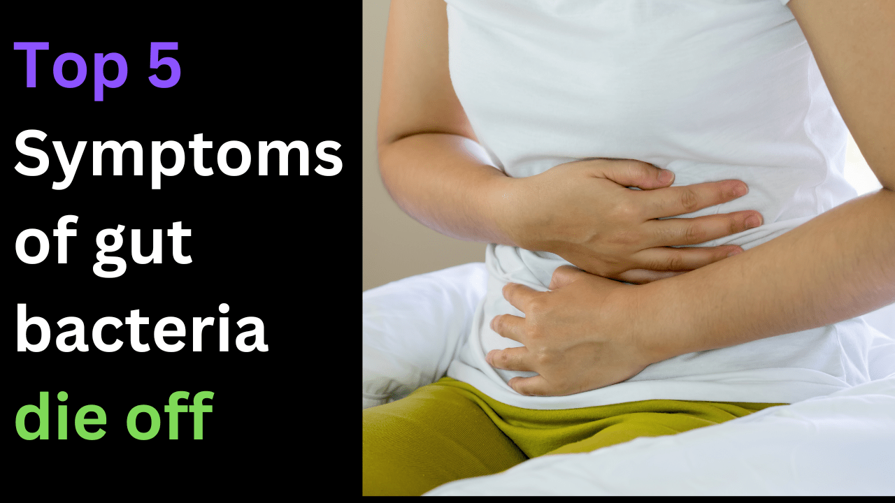 Symptoms of gut bacteria die off