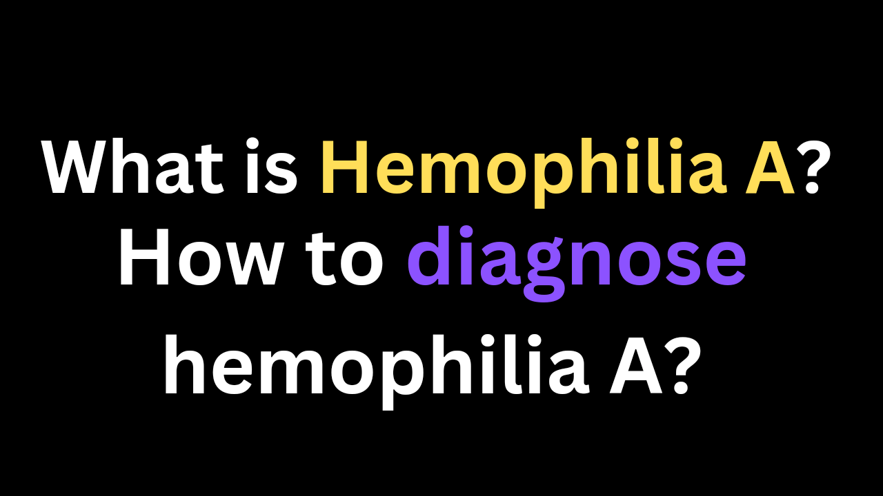 hemophilia A Causes symptoms diagnosis