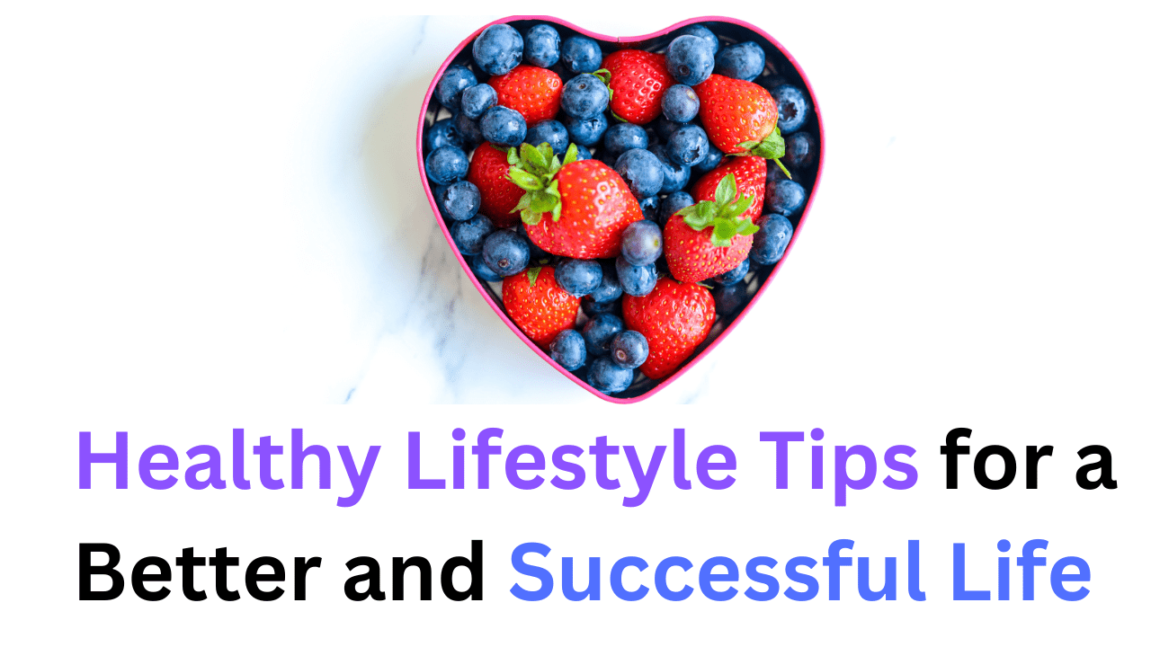 Healthy Lifestyle Tips for a Better and Successful Life